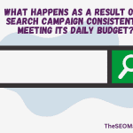 What happens as a result of a search campaign consistently meeting its daily budget?