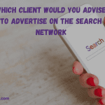 Which Client Would You Advise To Advertise On The Search Network