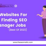 10 Websites For Finding SEO Manager Jobs (Best Of 2023)