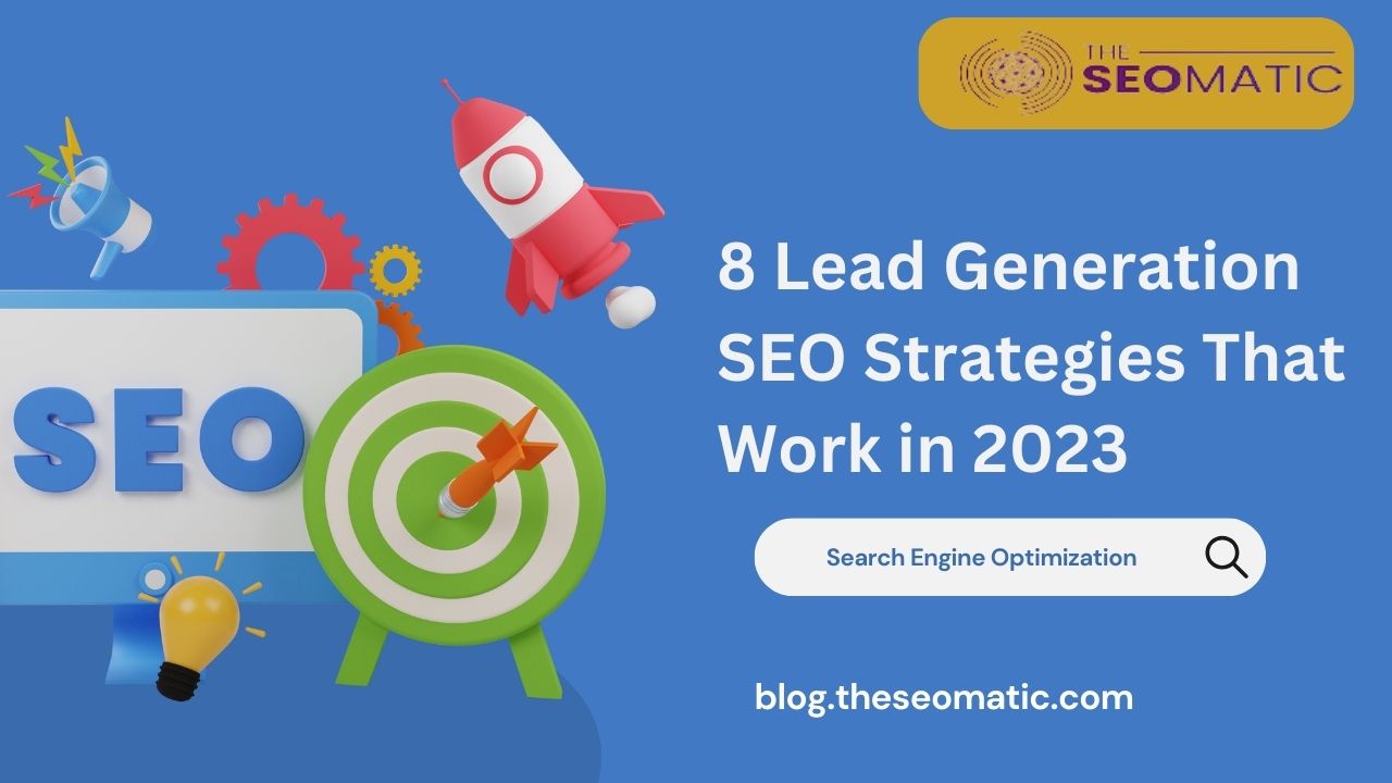 8 Lead Generation SEO Strategies That Work In 2023