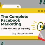 The Complete Facebook Marketing Guide For 2023 (& Beyond)