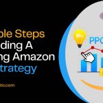 9 Simple Steps In Building A Winning Amazon PPC Strategy