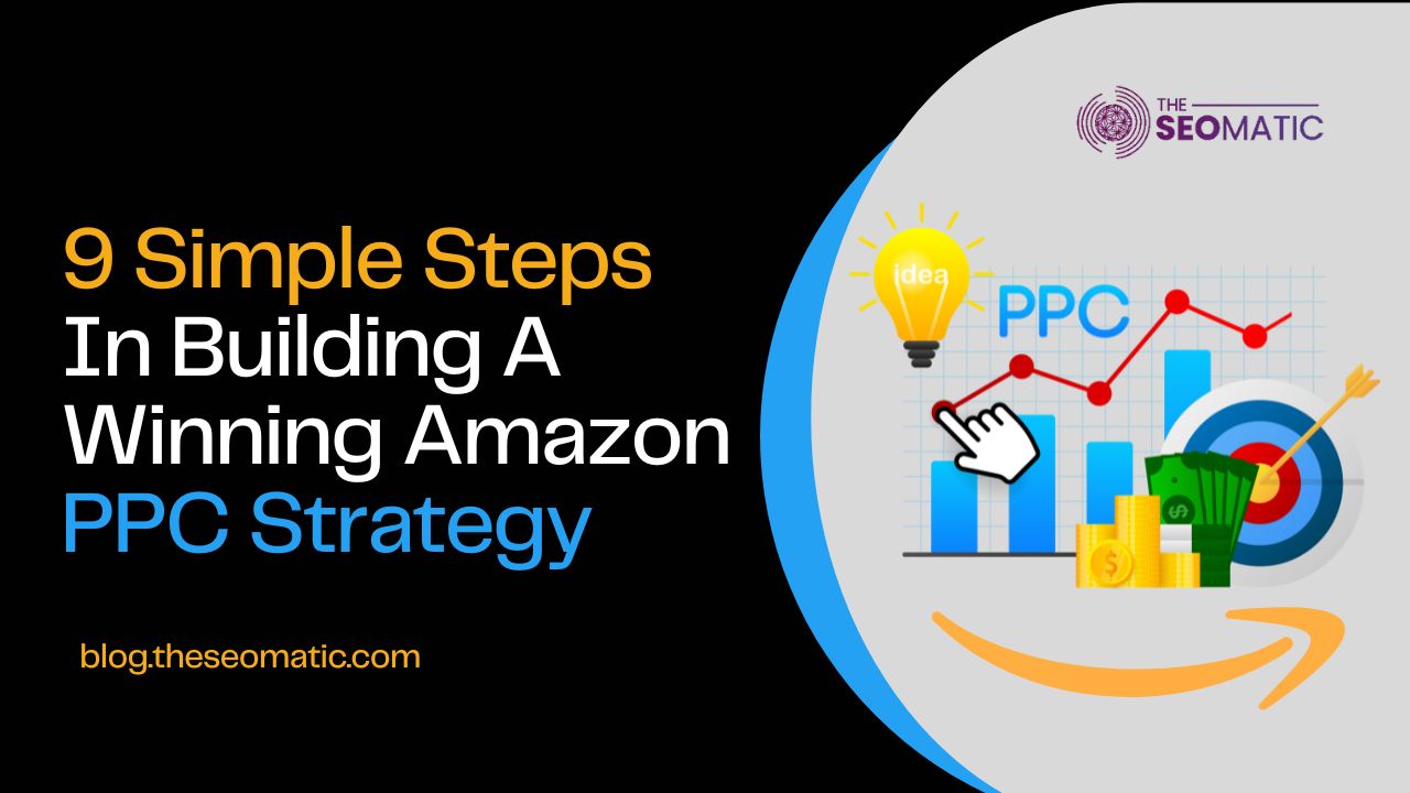 9 Simple Steps In Building A Winning Amazon PPC Strategy