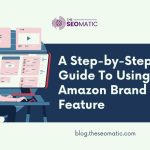 A Step-by-Step Guide To Using Amazon Brand Story Feature