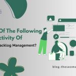 Which Of The Following Is An Activity Of Product Backlog Management?